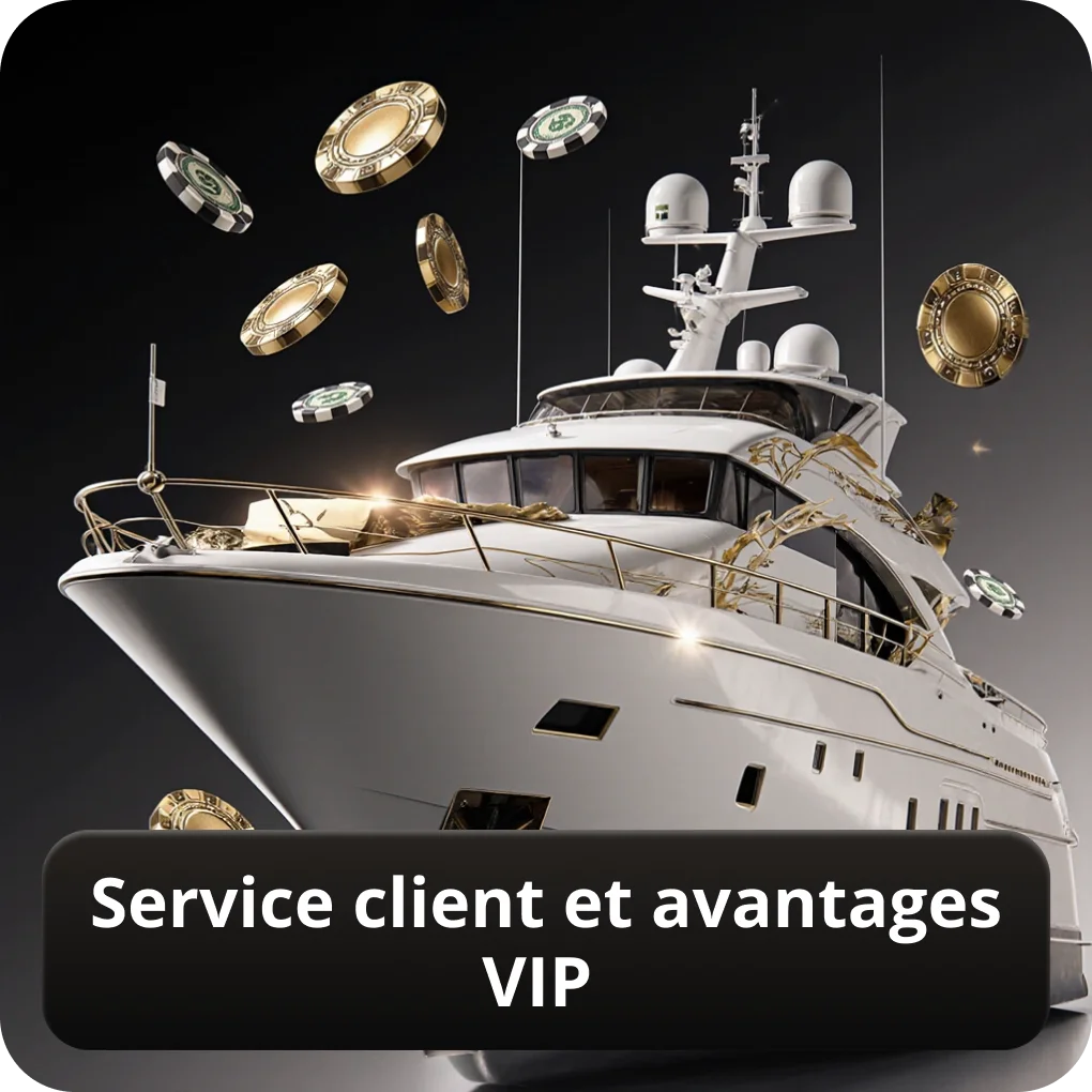 Service client et avantages VIP disponibles Service client et avantages VIP